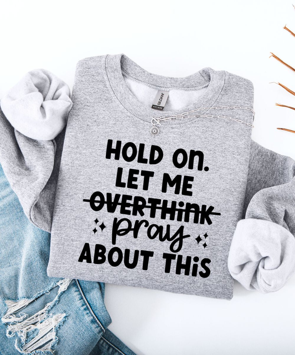 Don't Overthink. Pray. Sweatshirt